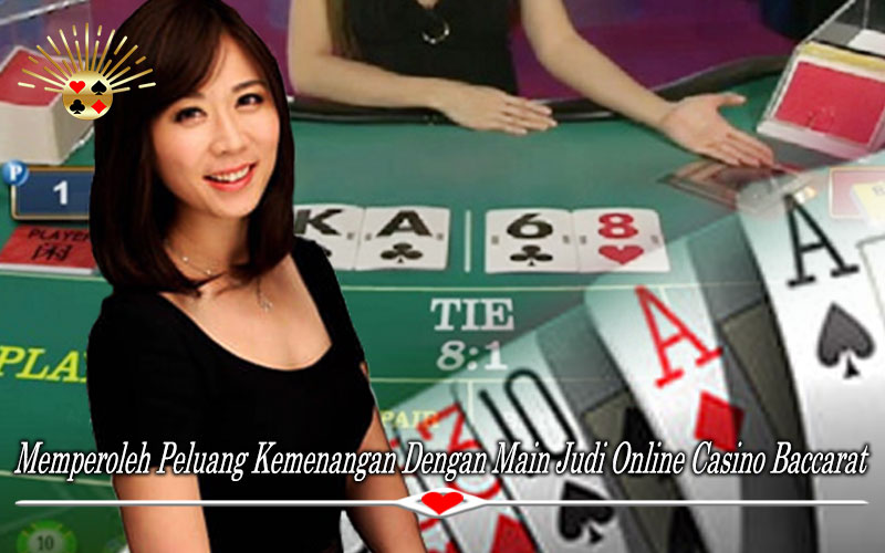 Memperoleh Peluang Kemenangan Dengan Main Judi Online Casino Baccarat